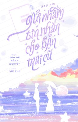 [ĐANG EDIT] Sau Khi Gửi Nhầm Tin Nhắn Cho Bạn Trai Cũ