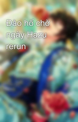 Đào hố chờ ngày Hazu rerun