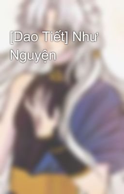 [Dao Tiết] Như Nguyện