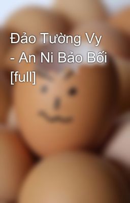 Đảo Tường Vy - An Ni Bảo Bối [full]