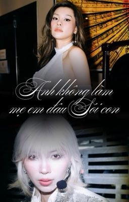 [ĐAQxBLH] Anh không làm mẹ em đâu sói con