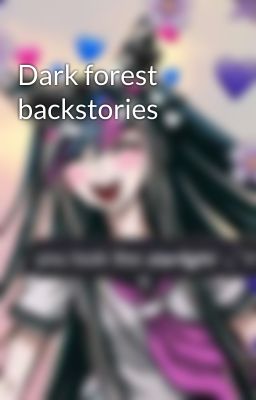 Dark forest backstories
