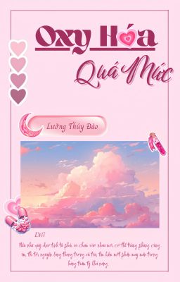 [ĐẶT GẠCH] [ĐM/EDIT] Oxy Hóa Quá Mức - Lưỡng Thúy Đào