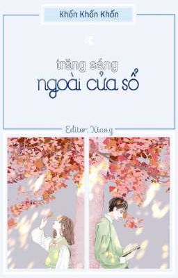 [ĐẶT GẠCH] [EDIT - CAO H] TRĂNG SÁNG NGOÀI CỬA SỔ