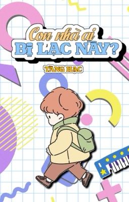 [ĐẶT GẠCH | EDIT] Con nhà ai bị lạc này?