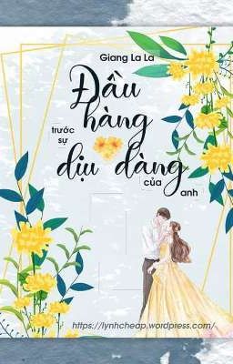 Đầu hàng trước sự dịu dàng của anh - Giang La La