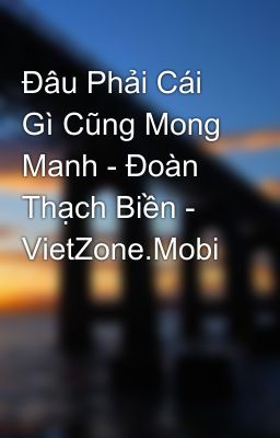 Đâu Phải Cái Gì Cũng Mong Manh - Đoàn Thạch Biền - VietZone.Mobi