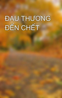 ĐAU THƯƠNG ĐẾN CHẾT
