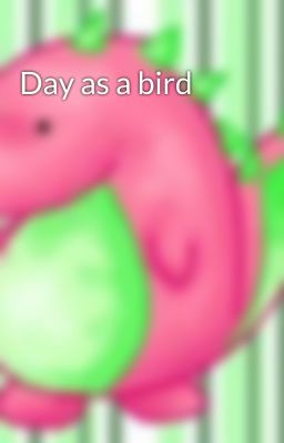 Day as a bird
