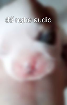 để nghe audio 