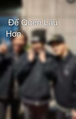  Để Quen Lâu Hơn