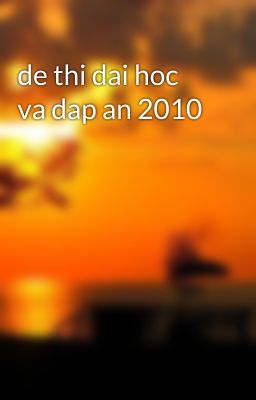 de thi dai hoc va dap an 2010