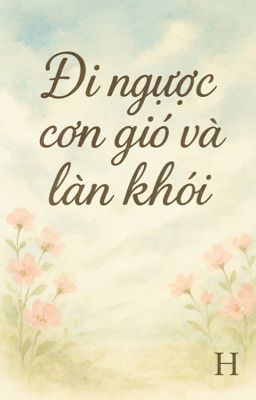 Đi ngược cơn gió và làn khói