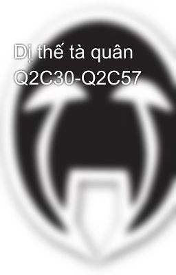 Dị thế tà quân Q2C30-Q2C57