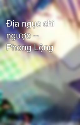 Địa ngục chi ngược -- Phong Lộng