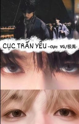 Dịch | CỤC TRẤN YÊU - Cực Vũ/极禹