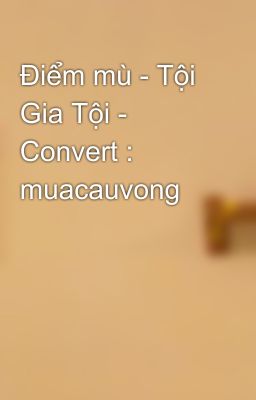 Điểm mù - Tội Gia Tội - Convert : muacauvong