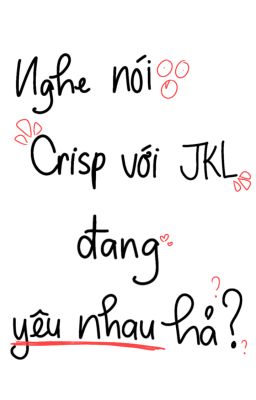 [ DIỄN ĐÀN ] Nghe nói Crisp với JKL đang yêu nhau hả? ? ?