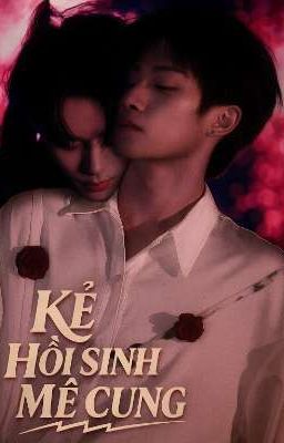 [Điền Hủ Ninh x Tử Du] Kẻ Hồi Sinh Mê Cung
