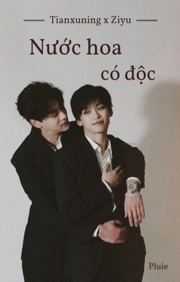 Điền Hủ Ninh x Tử Du | Nước hoa có độc