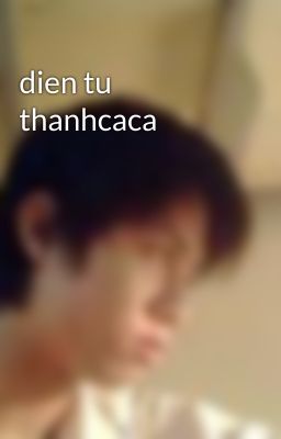 dien tu thanhcaca