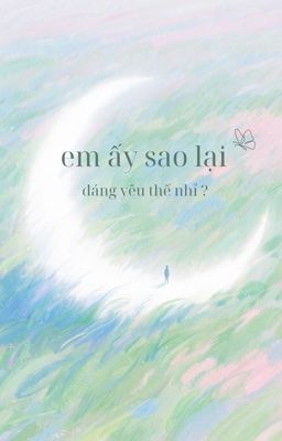 [ĐM/ĐANG BETA/HOÀN THÀNH] EM ẤY SAO LẠI ĐÁNG YÊU THẾ NHỈ? - TÔ TÔ TÔ NGỮ