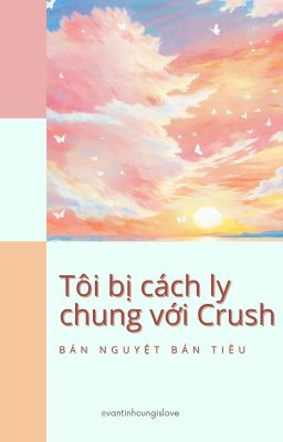 [ĐM/DỊCH] TÔI BỊ CÁCH LY CHUNG VỚI CRUSH RỒI