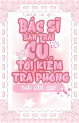 [ĐM | EDIT] Bác Sĩ Bạn Trai Cũ Đến Kiểm Tra Phòng