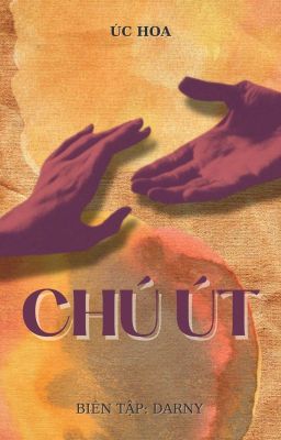 [ĐM - EDIT] CHÚ ÚT (TIỂU THÚC THÚC) - ÚC HOA