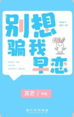 [ĐM Edit] Đừng hòng lừa tôi yêu sớm !