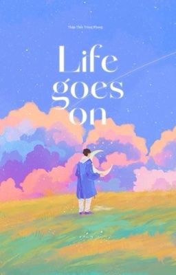 [ĐM/EDIT]  Life Goes On - Thập Thất Tràng Phong