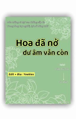 [ĐM/Edit/OG] Hoa đã nở, dư âm vẫn còn - Lâm Dữ San