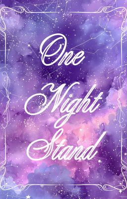 [ĐM/EDIT] ONE NIGHT STAND
