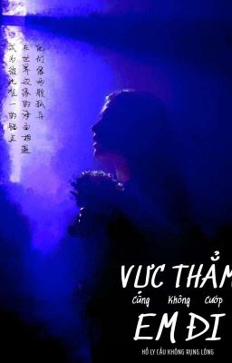 [ĐM/Edit] Vực thẳm cũng không cướp em đi
