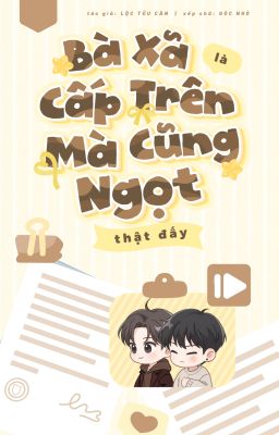 [ĐM/ HOÀN] Bà xã là cấp trên mà cũng ngọt thật đấy !