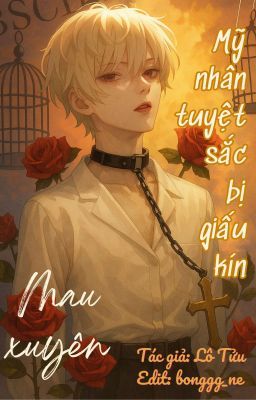 [ĐM/HOÀN] (Quyển 2) [Mau Xuyên] Mỹ nhân tuyệt sắc bị giấu kín