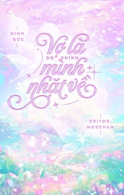 [ĐM/HOÀN THÀNH] VỢ LÀ DO CHÍNH MÌNH NHẶT VỀ - NINH ĐỨC