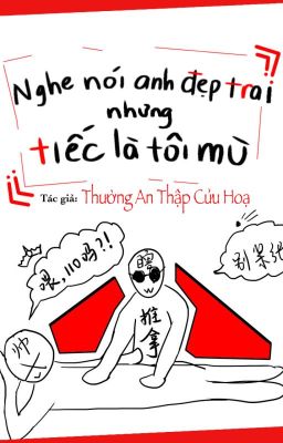 [ĐM] Nghe nói anh đẹp trai, nhưng tiếc là tôi mù - Thường An Thập Cửu Hoạ