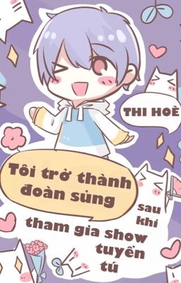 [ĐM] Tôi trở thành đoàn sủng sau khi tham gia show tuyển chọn