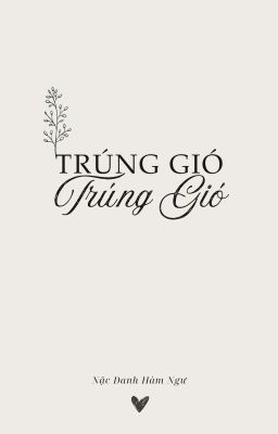 [ĐM] Trúng Gió - Nặc Danh Hàm Ngư