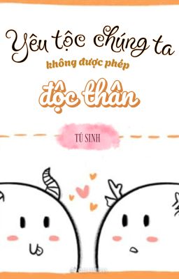 [ĐM] Yêu tộc chúng ta không được phép độc thân - Tú Sinh