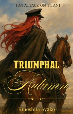 [ĐN ATTACK ON TITAN] TRIUMPHAL AUTUMN
