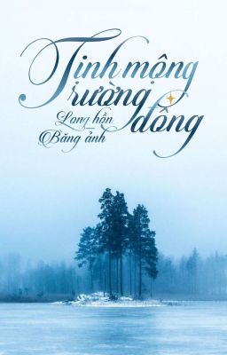 [ĐN FT] Tịnh mộng trường đông: Long hồn - Băng ảnh