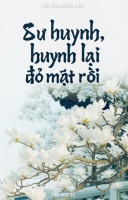 ( ĐN HTTC ) Sư huynh, huynh lại đỏ mặt rồi.