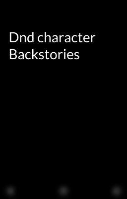 Dnd character Backstories