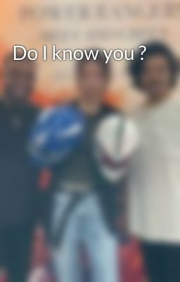 Do I know you ?