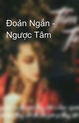 Đoản Ngắn - Ngược Tâm