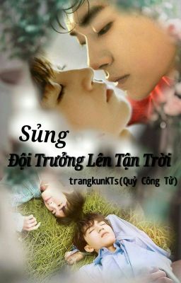 [Đoản Văn] [Thiên Khải] Sủng Đội Trưởng Lên Tận Trời