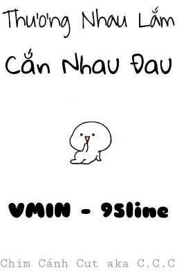 |Đoản|•|VMin|•|Thương Nhau Lắm, Cắn Nhau Đau|