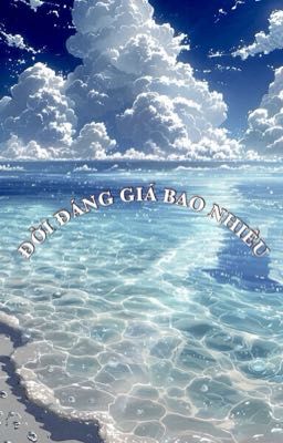 ĐỜI ĐÁNG GIÁ BAO NHIÊU